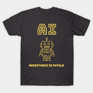 AI - Resistance is Futile T-Shirt